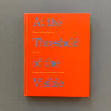 At the Threshold of the Visible: Minuscule and Small-Scale Art, 1964-1996 - ICI 1997 Saint-Martin Bookshop