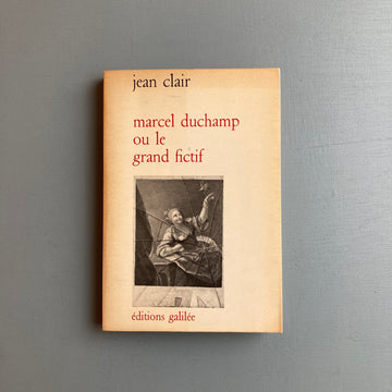 Jean Clair - Marcel Duchamp ou le grand fictif - éditions galilée 1975 