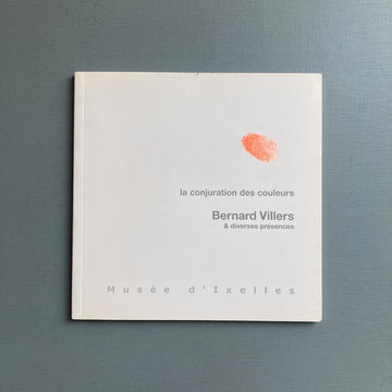 Bernard Villers & diverses présences - La conjuration des couleurs - Musée d'Ixelles 2006 - Saint-Martin Bookshop
