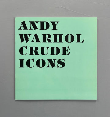 Andy Warhol - Crude Icons - MER. Books 2009