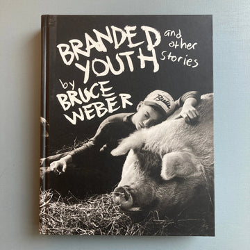 Bruce Weber - Branded youth and other stories - Bullfinch Press 1997