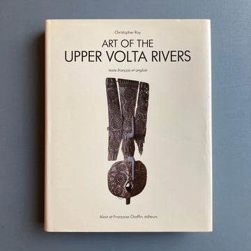 Christopher Roy - Art of the Upper Volta Rivers - Alain et Françoise Chaffrin 1987 - Saint-Martin Bookshop