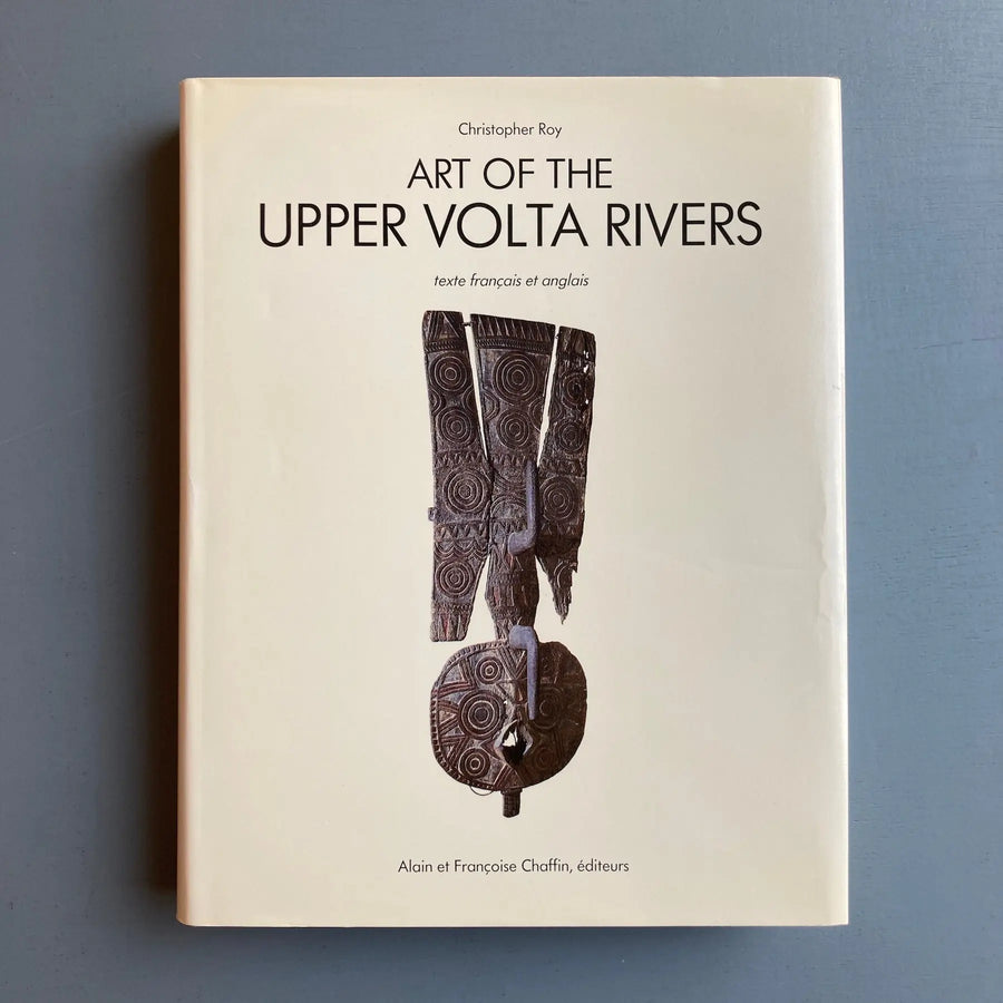 Christopher Roy - Art of the Upper Volta Rivers - Alain et Françoise Chaffrin 1987 - Saint-Martin Bookshop