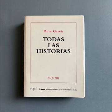 Dora Garcia - Todas Las Historias Vol. III, 2005 - Museo Reina Sofia 2005 - Saint-Martin Bookshop