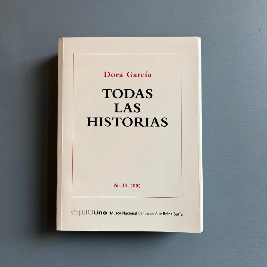 Dora Garcia - Todas Las Historias Vol. III, 2005 - Museo Reina Sofia 2005 - Saint-Martin Bookshop