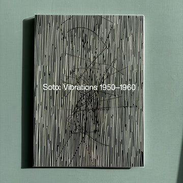 Soto: Vibrations 1950-1960 - Hauser & Wirth 2019 - Saint-Martin Bookshop