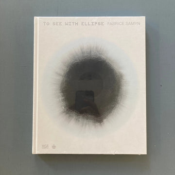 Fabrice Samyn - To See with Ellipse (NL) - Hatje Cantz 2022 Saint-Martin Bookshop