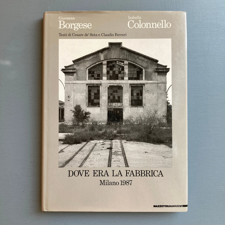 Giovanna Borgese & Isabella Colonnello - Dove Era La Fabbrica: Milano 1987 - Mazzotta 1987