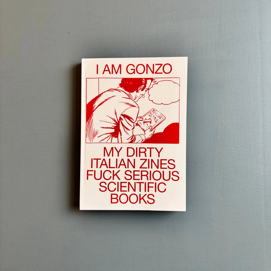 I am Gonzo. My Dirty Italian Zines Fuck Serious Scientific Books - Viaindustriae 2024