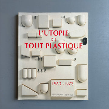 L'utopie du tout plastique 1960-1973 - Fondation pour l'architecture 1994 - Saint-Martin Bookshop