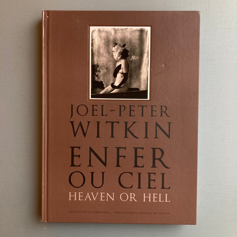 Joel-Peter Witkin - Enfer ou ciel - Editions de la Martinière 2012 - Saint-Martin Bookshop