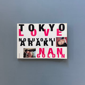 Noboyoshi Araki, Nan Goldin - Tokyo Love - Scalo 1995