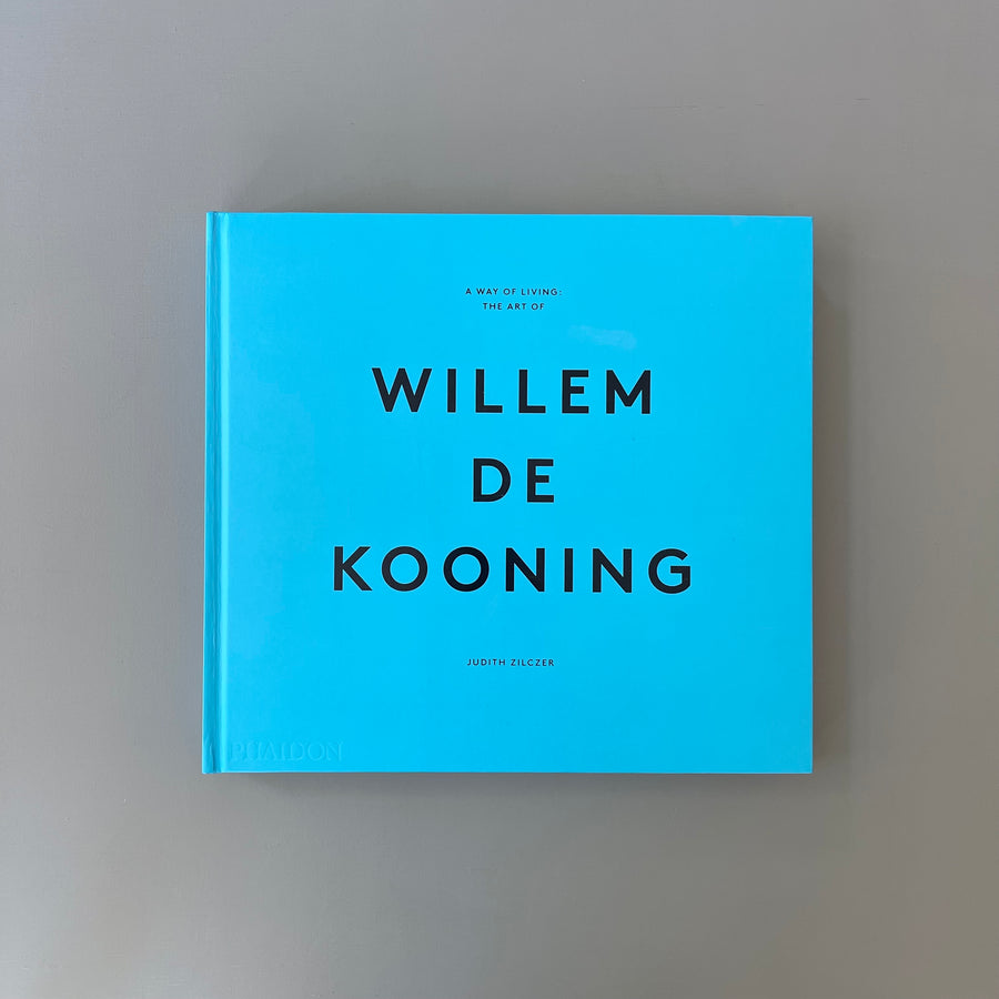A Way of Living: The Art of Willem de Kooning - Phaidon 2014