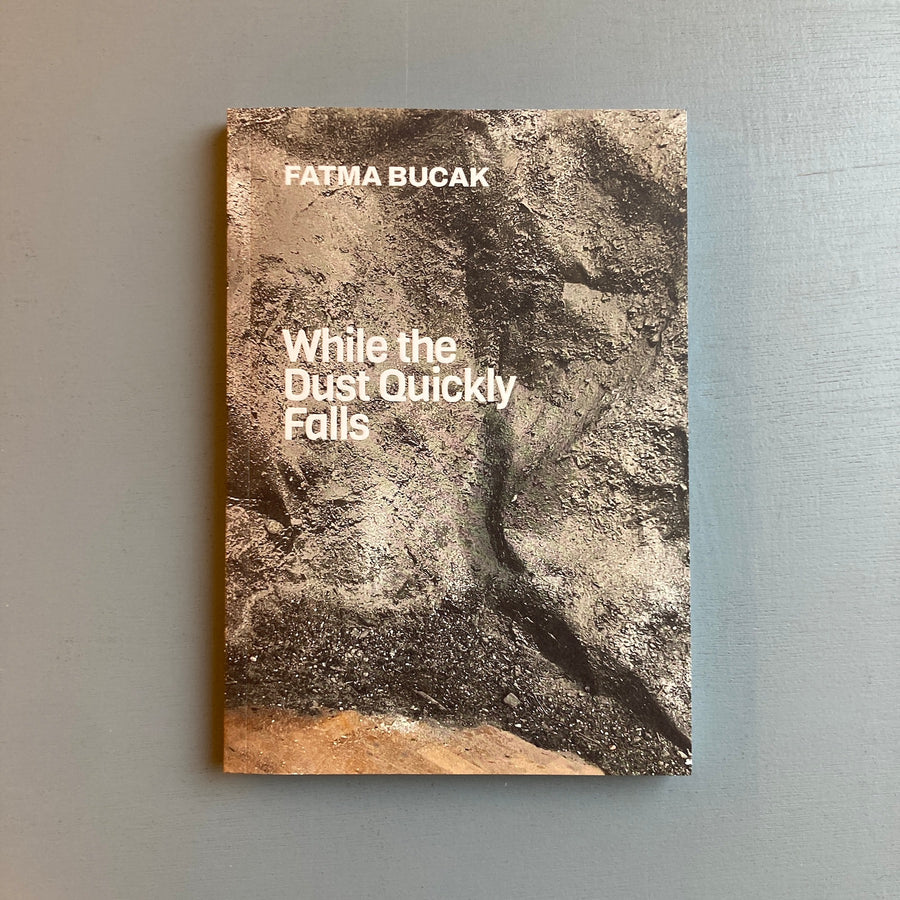 Fatma Bucak - While the Dust Quickly Falls - Mousse 2023 - Saint-Martin Bookshop