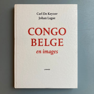 Carl De Keyzer & Johan Lagae - Congo Belge en images - Lannoo 2010 - Saint-Martin Bookshop