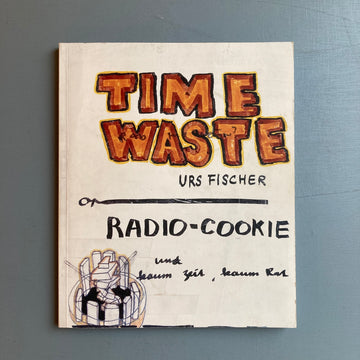 TIME WASTE Urs Fischer RADIO-COOKIE und kaum Zeit, kaum Rat - Kunsthaus Glarus 2000 - Saint-Martin Bookshop