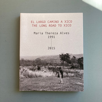 Maria Thereza Alves - El Largo Camino a Xico / The Long Road to Xico, 1991-2015 - Sternberg Press 2017 - Saint-Martin Bookshop