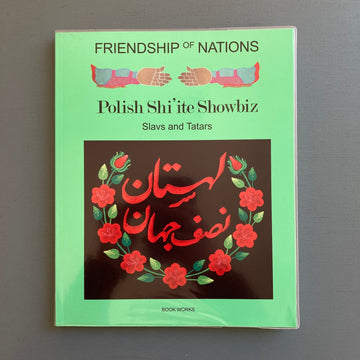 Slavs and Tatars - Friendship of Nations: Polish Shi’ite Showbiz - Book Works 2017 - Saint-Martin Bookshop