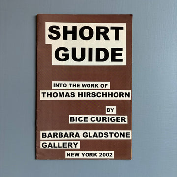 Short guide into the work of Thomas Hirschhorn - Barbara Gladstone Gallery 2002 - Saint-Martin Bookshop