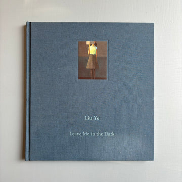 Liu Ye - Leave me in the dark - Sperone Westwater 2009 - Saint-Martin Bookshop