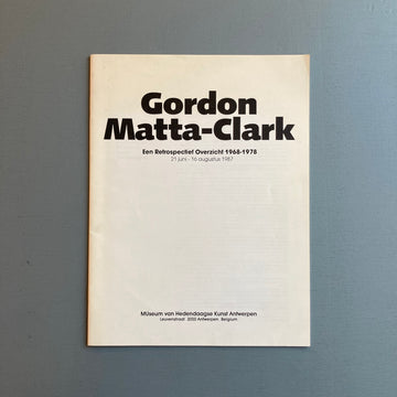 Gordon Matta-Clark - Een Retrospectief Overzicht 1968-1978 - MUseum van Hedendaagse Kunst Antwerpen 1987