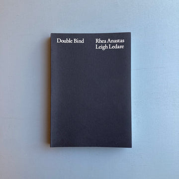 Leigh Ledare & Rhea Anastas - Double Bind - A.R.T. Press 2015 - Saint-Martin Bookshop