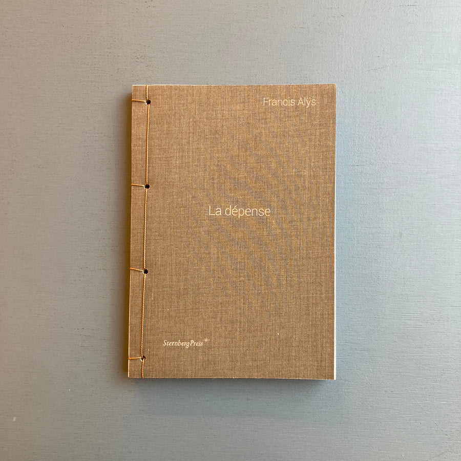 Francis Alÿs - La dépense - Sternberg Press 2019 - Saint-Martin Bookshop