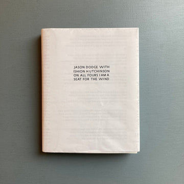 Jason Dodge with Ishion Hutchinson - On All Fours I Am A Seat For The Wind - The University of Chicago 2018 - Saint-Martin Bookshop