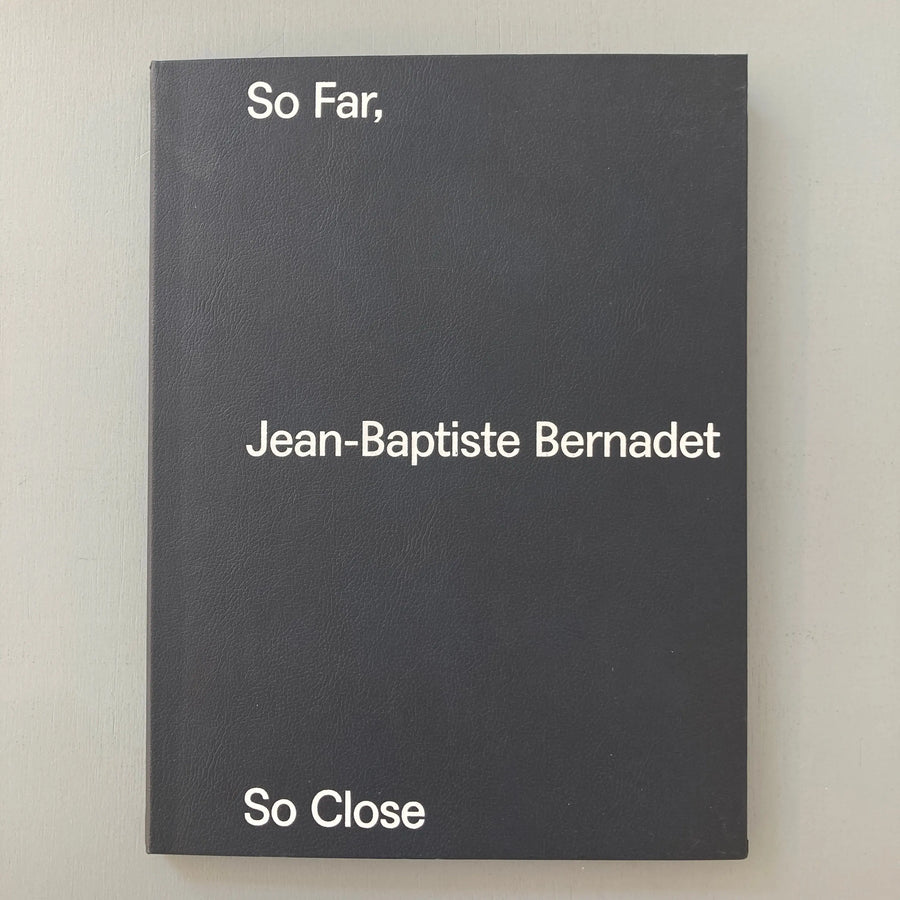 Jean-Baptiste Bernardet - So Far, So Close - Almine Rech Editions 2017