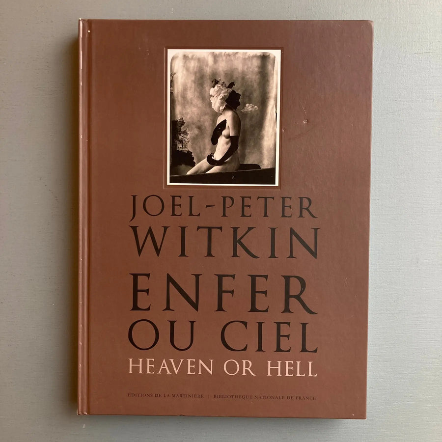 Joel-Peter Witkin - Enfer ou ciel - Editions de la Martinière 2012 - Saint-Martin Bookshop