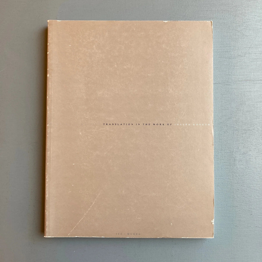Joseph Kosuth: Exchange of Meaning - Translation in the work of Joseph Kosuth - ICC Muhka 1989