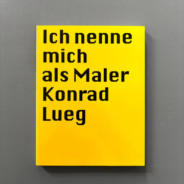 Konrad Lueg - Ich nenne mich als Maler Konrad Lueg - Kunsthalle Bielefeld 1999