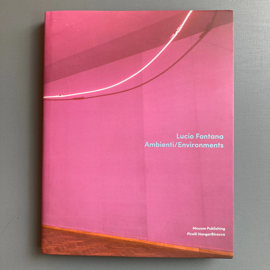 Lucio Fontana - Ambienti/Environments - Mousse Publishing 2018 Saint-Martin Bookshop