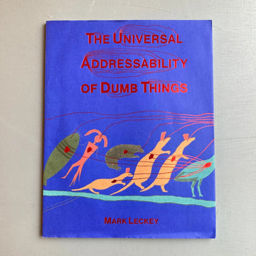Mark Leckey - The Universal Addressability of Dumb Things - Hayward Publishing 2013