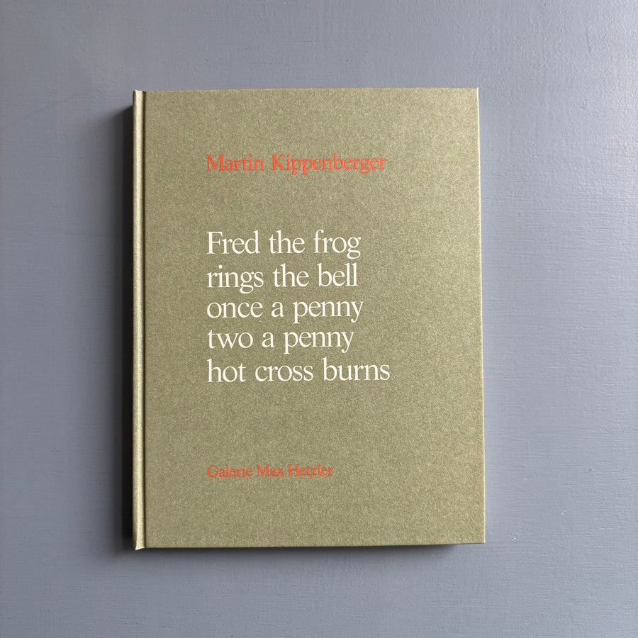 Martin Kippenberger - Fred the Frog Rings the Bell Once a Penny Two a Penny Hot Cross Burns - Galerie Max Hetzle 1991 - Saint-Martin Bookshop