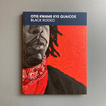 Otis Kwame Kye Quaicoe - Black Rodeo - Almine Rech 2022 - Saint-Martin Bookshop