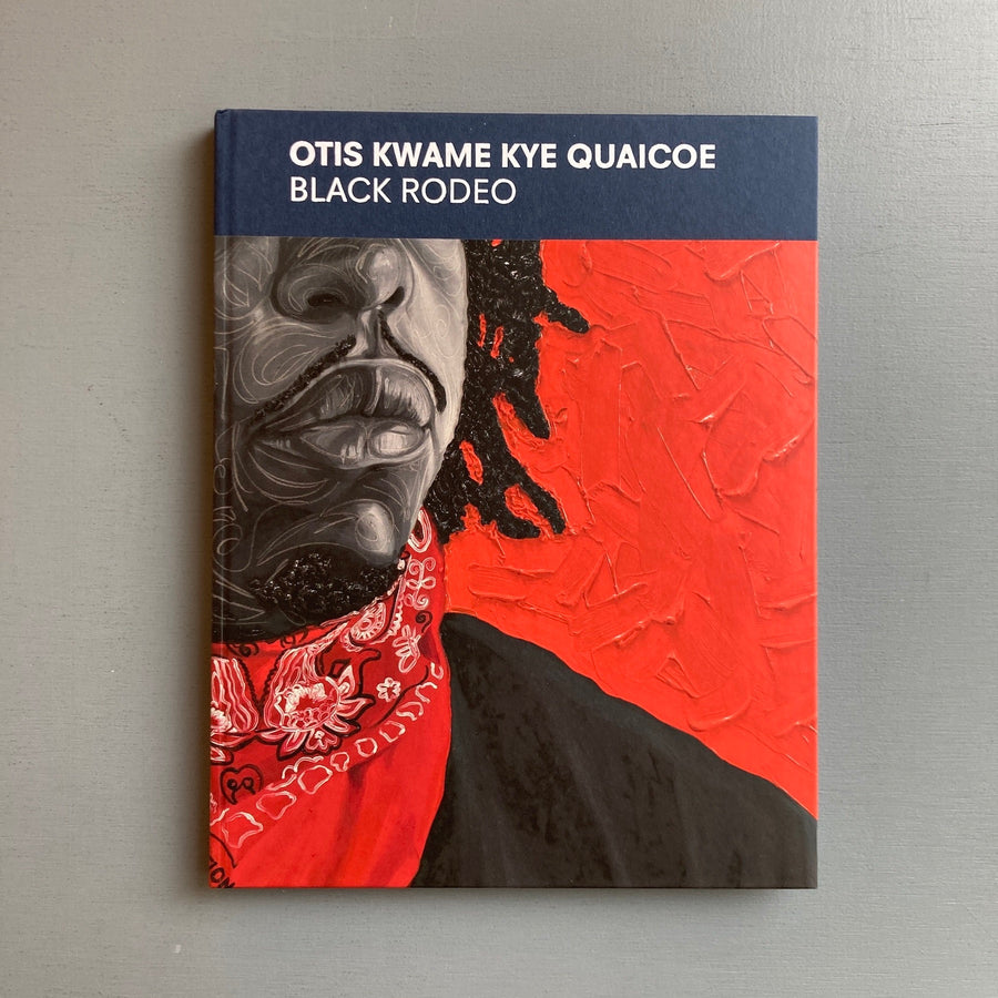 Otis Kwame Kye Quaicoe - Black Rodeo - Almine Rech 2022 - Saint-Martin Bookshop