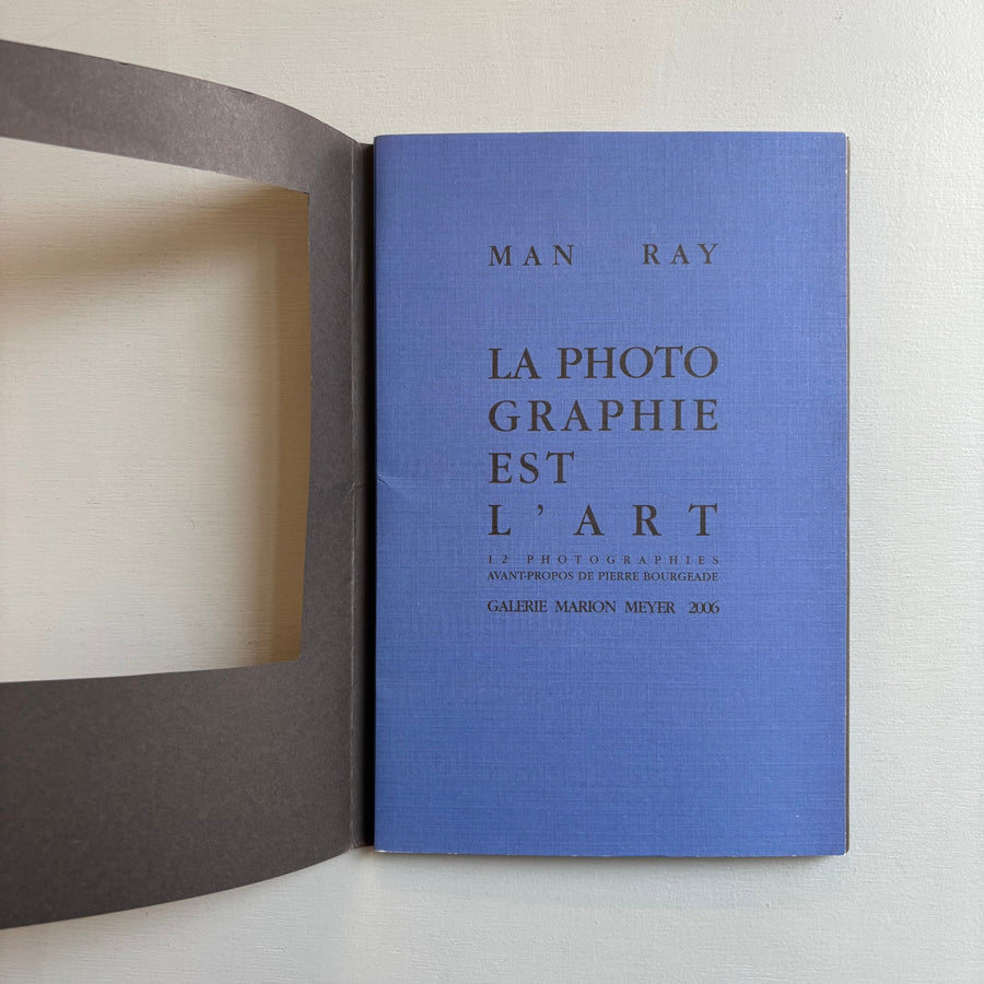 Pierre Bourgeade - Man Ray, La Photographie est l'Art - Galerie Marion Meyer 2006