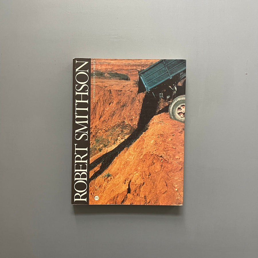 Robert Smithson - Une rétrospective: Le paysage entropique 1960-1973 - Musées de Marseille/RMN 1994