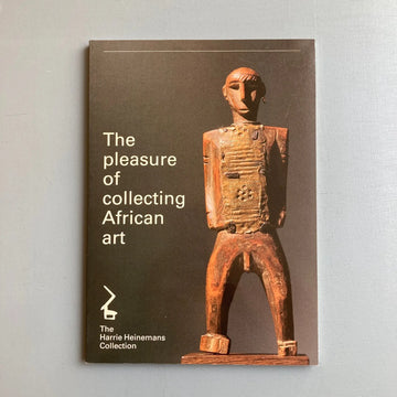 The pleasure of collecting African art - The Harrie Heinemans Collection 1986 - Saint-Martin Bookshop