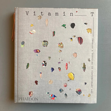 Vitamin T: Threads and Textiles in Contemporary Art - Phaidon 2019 - Saint-Martin Bookshop