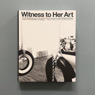 Witness to Her Art: Art and writings by Adrian Piper, Mona Hatoum, Cady Noland, Jenny Holzer, Kara Walker, Daniela Rossell and Eau de Cologne - CCS 2006 - Saint-Martin Bookshop