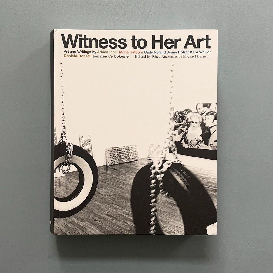 Witness to Her Art: Art and writings by Adrian Piper, Mona Hatoum, Cady Noland, Jenny Holzer, Kara Walker, Daniela Rossell and Eau de Cologne - CCS 2006 - Saint-Martin Bookshop