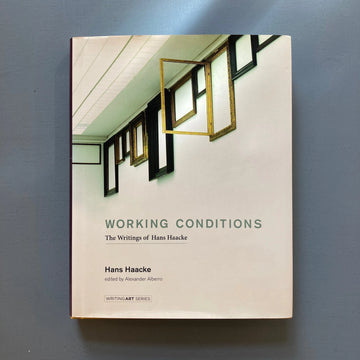 Working Conditions - The Writings of Hans Haacke - The MIT Press 2016
