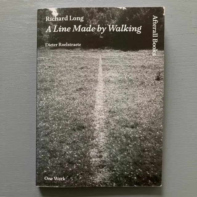 Dieter Roelstraete - Richard Long A Line Made by Walking - Afterall Books 2010 Saint-Martin Bookshop