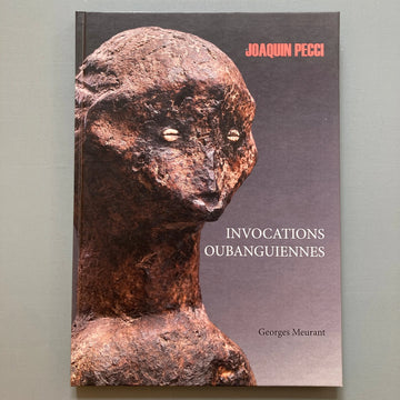 Georges Meurant - Invocations Oubanguiennes - Joaquin Pecci 2014 Saint-Martin Bookshop