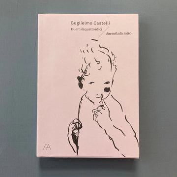 Guglielmo Castelli - Duemilaquattordici / duemiladiciotto - Francesca Antonini 2018 Saint-Martin Bookshop