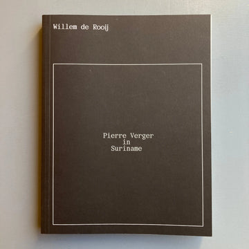 Willem de Rooij - Pierre Verger in Suriname - König 2020 Saint-Martin Bookshop